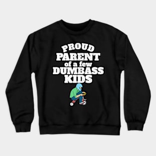 Proud Parent of a few Dumbass Kids Crewneck Sweatshirt